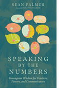 Speaking by the Numbers: Enneagram Wisdom for Teachers, Pastors, and Communicators, By Sean Palmer
