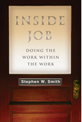 Inside Job: Doing the Work Within the Work, By Stephen W. Smith