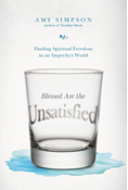 Blessed Are the Unsatisfied: Finding Spiritual Freedom in an Imperfect World, By Amy Simpson