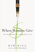 When Women Give: The Adventure of a Generous Life, By Kim King