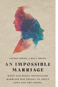 An Impossible Marriage: What Our Mixed-Orientation Marriage Has Taught Us About Love and the Gospel, By Laurie Krieg and Matt Krieg