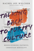 Talking Back to Purity Culture: Rediscovering Faithful Christian Sexuality, By Rachel Joy Welcher