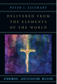Delivered from the Elements of the World: Atonement, Justification, Mission, By Peter J. Leithart