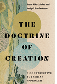 The Doctrine of Creation: A Constructive Kuyperian Approach, By Bruce Riley Ashford and Craig G. Bartholomew