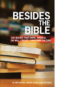 Besides the Bible: 100 Books that Have, Should, or Will Create Christian Culture, By Dan Gibson and Jordan Green and John Pattison