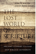 The Lost World of Scripture: Ancient Literary Culture and Biblical Authority, By John H. Walton and Brent Sandy