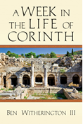 A Week in the Life of Corinth, By Ben Witherington III
