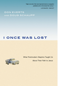 I Once Was Lost: What Postmodern Skeptics Taught Us About Their Path to Jesus, By Don Everts and Doug Schaupp