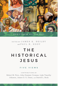 The Historical Jesus: Five Views, Edited by James K. Beilby and Paul Rhodes Eddy