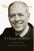 A Change of Heart: A Personal and Theological Memoir, By Thomas C. Oden
