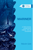 Mariner: A Theological Voyage with Samuel Taylor Coleridge, By Malcolm Guite