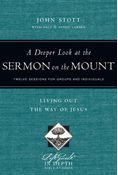 A Deeper Look at the Sermon on the Mount: Living Out the Way of Jesus, By John Stott