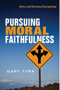 Pursuing Moral Faithfulness: Ethics and Christian Discipleship, By Gary Tyra