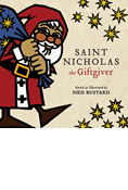 Saint Nicholas the Giftgiver: The History and Legends of the Real Santa Claus, By Ned Bustard