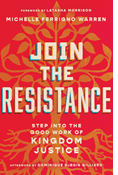 Join the Resistance: Step into the Good Work of Kingdom Justice, By Michelle Ferrigno Warren