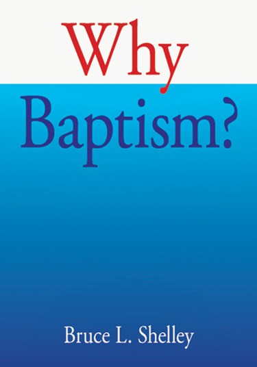 Why Baptism?, By Bruce L. Shelley