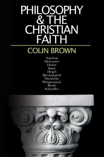 Philosophy &amp; the Christian Faith, By Colin Brown