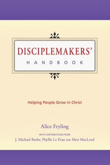Disciplemakers' Handbook: Helping People Grow in Christ, Edited by Alice Fryling