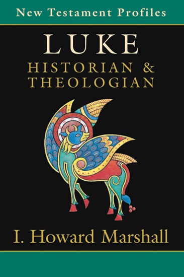 Luke: Historian &amp; Theologian, By I. Howard Marshall