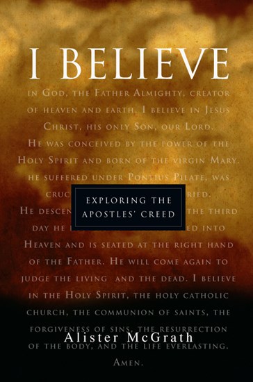 "I Believe": Exploring the Apostles' Creed, By Alister McGrath