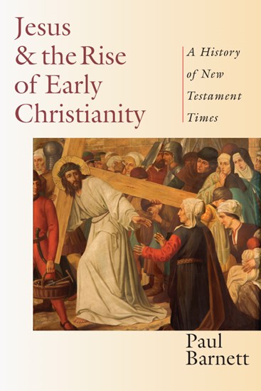 Jesus and the Rise of Early Christianity: A History of New Testament Times, By Paul Barnett