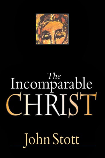 The Incomparable Christ, By John Stott