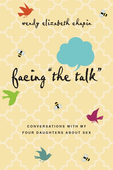 Facing "The Talk": Conversations with My Four Daughters About Sex, By Wendy Elizabeth Chapin