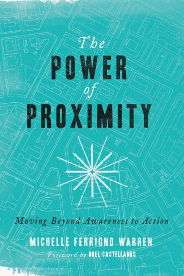 The Power of Proximity: Moving Beyond Awareness to Action, By Michelle Ferrigno Warren