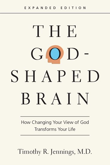 The God-Shaped Brain: How Changing Your View of God Transforms Your Life, By Timothy R. Jennings