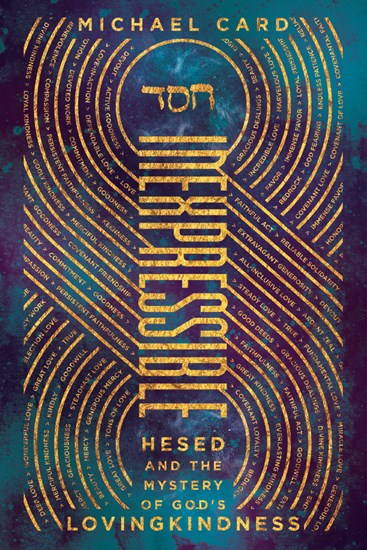 Inexpressible: Hesed and the Mystery of God's Lovingkindness, By Michael Card