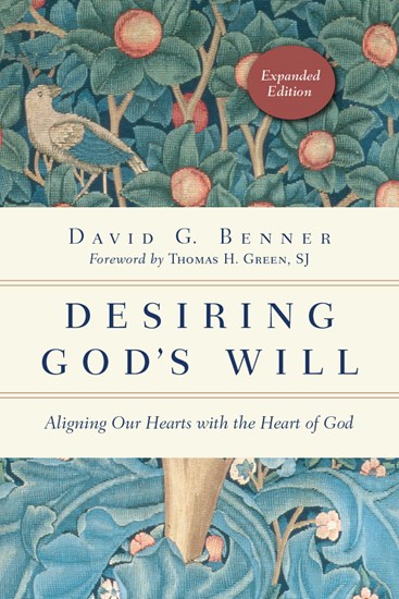 Desiring God's Will: Aligning Our Hearts with the Heart of God, By David G. Benner