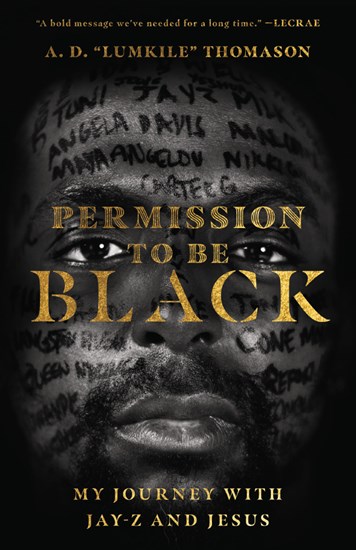 Permission to Be Black: My Journey with Jay-Z and Jesus, By A. D. "Lumkile" Thomason