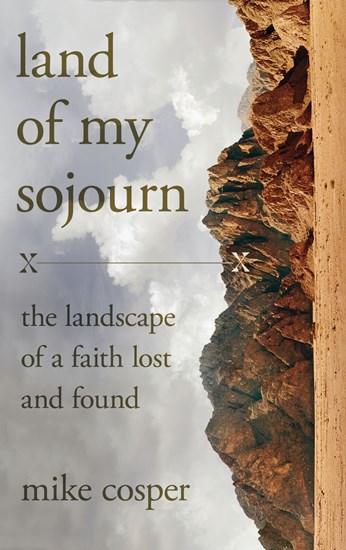 Land of My Sojourn: The Landscape of a Faith Lost and Found, By Mike Cosper