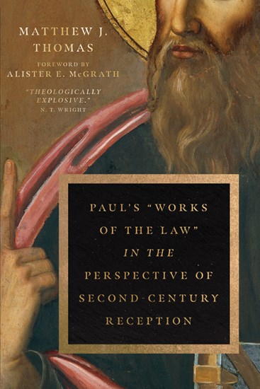 Paul's "Works of the Law" in the Perspective of Second-Century Reception, By Matthew J. Thomas