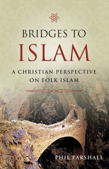 Bridges to Islam: A Christian Perspective on Folk Islam, By Phil Parshall