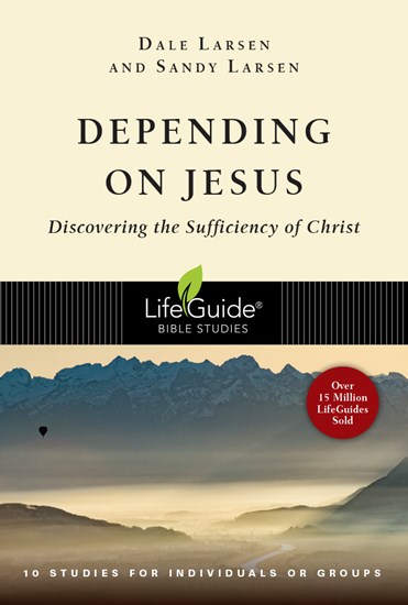 Depending on Jesus: Discovering the Sufficiency of Christ, By Dale Larsen and Sandy Larsen