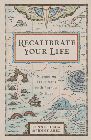 Recalibrate Your Life: Navigating Transitions with Purpose and Hope, By Kenneth Boa and Jenny Abel