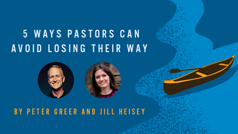 5 Ways Pastors Can Avoid Losing Their Way By Peter Greer and Jill Heisey