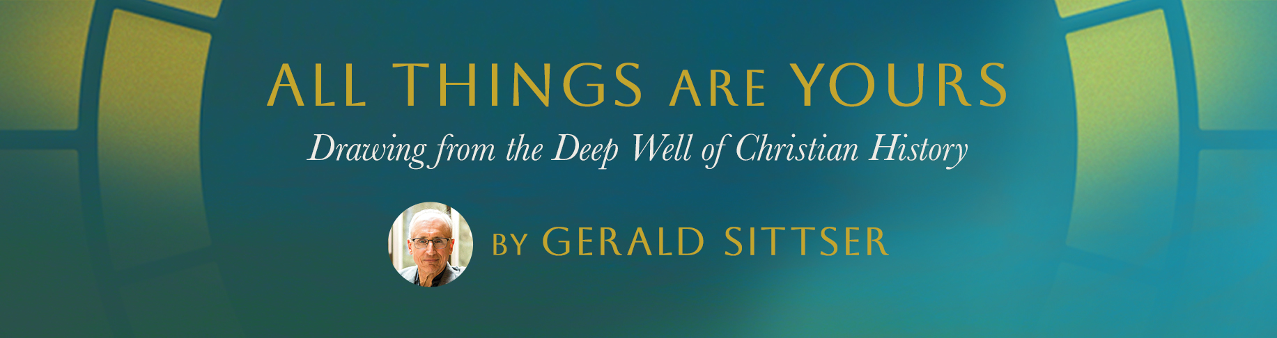 All Things Are Yours: Drawing from the Deep Well of Christian History 