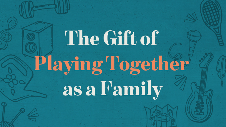 The Gift of Playing Together as a Family