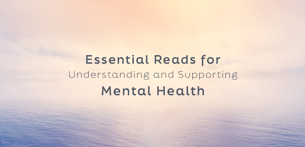 Essential Reads for Understanding and Supporting Mental Health