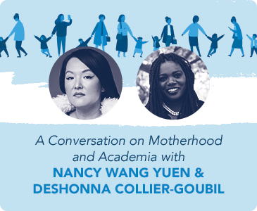A Conversation on Motherhood and Academia with Nancy Wang Yuen and Deshonna Collier-Goubil