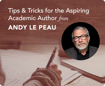 Tips & Tricks for the Aspiring Academic Author from Andy Le Peau