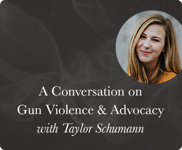 A Conversation on Gun Violence & Advocacy with Taylor Schumann