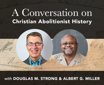 A Conversation on Christian Abolitionist History with Douglas M. Strong & Albert G. Miller