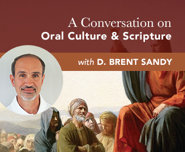 A Conversation on Oral Culture & Scripture with D. Brent Sandy