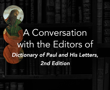 A Conversation with the Editors of Dictionary of Paul and His Letters, 2nd Edition