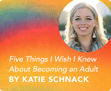 Five Things I Wish I Knew About Becoming an Adult by Katie Schnack 