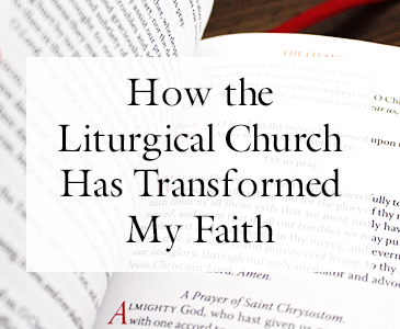 How the Liturgical Church Has Transformed My Faith