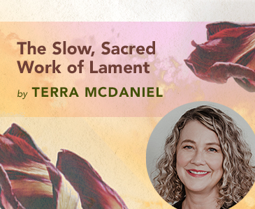 The Slow, Sacred Work of Lament by Terra McDaniel